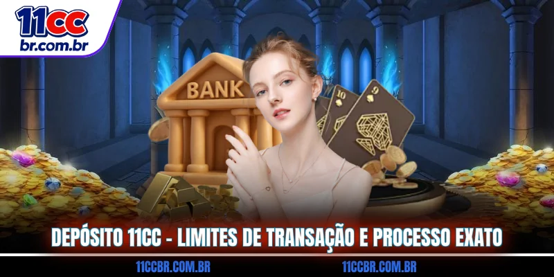 deposito-11cc-limites-de-transacao-e-processo-exato