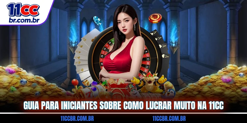 guia-para-iniciantes-sobre-como-lucrar-muito-na-11cc